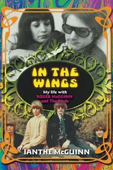 In the Wings: My Life with Roger McGuinn and the Byrds, Paperback/Ianthe McGuinn