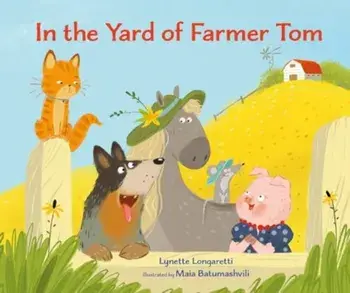 In the Yard of Farmer Tom, Hardback/Lynette Longaretti