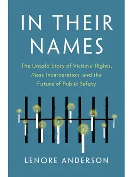 In Their Names. The Untold Story of Victims' Rights, Mass Incarceration, and the Future of Public Safety, Paperback/Lenore Anderson