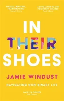 In Their Shoes: Navigating Non-Binary Life, Paperback/Jamie Windust