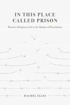 In This Place Called Prison. Women's Religious Life in the Shadow of Punishment, Paperback/***