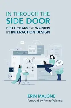 In through the Side Door. Fifty Years of Women in Interaction Design, Paperback/Aynne Valencia