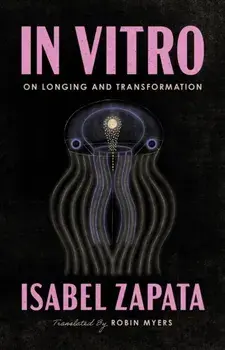 In Vitro. On Longing and Transformation, Paperback/Isabel Zapata