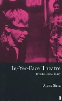 In-Yer-Face Theatre, Paperback/Aleks Sierz