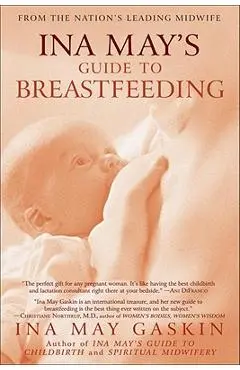 Ina May's Guide to Breastfeeding: From the Nation's Leading Midwife - Ina May Gaskin