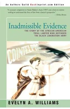 Inadmissible Evidence: The Story of the African-American Trial Lawyer Who Defended the Black Liberation Army - Evelyn A. Williams