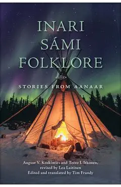 Inari S�mi Folklore: Stories from Aanaar - August V. Koskimies
