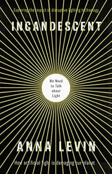 Incandescent. We Need to Talk About Light, Paperback/Anna Levin