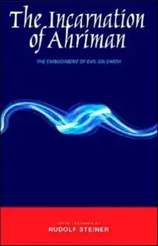 Incarnation of Ahriman. The Embodiment of Evil on Earth, Paperback/Rudolf Steiner