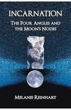 Incarnation: The Four Angles and the Moon's Nodes - Melanie Reinhart