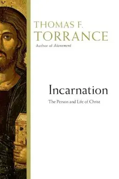 Incarnation: The Person and Life of Christ, Paperback/Thomas F. Torrance