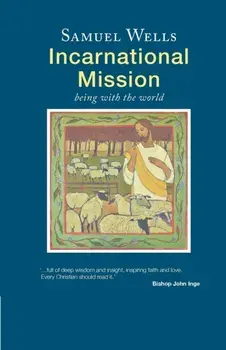 Incarnational Mission. Being with the world, Paperback/Samuel Wells