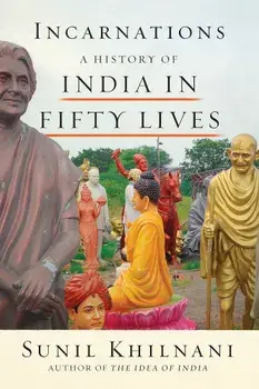 Incarnations: A History of India in Fifty Lives, Paperback/Sunil Khilnani