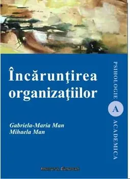 Incaruntirea organizatiilor/Gabriela-Maria Man, Mihaela Man