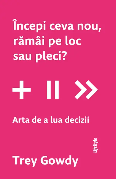 Începi ceva nou, rămâi pe loc sau pleci? Arta de a lua decizii