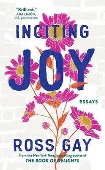 Inciting Joy. Essays, Hardback/Ross Gay
