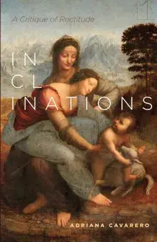 Inclinations: A Critique of Rectitude, Paperback/Adriana Cavarero