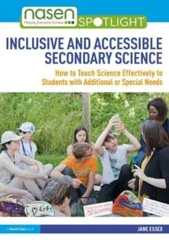 Inclusive and Accessible Secondary Science. How to Teach Science Effectively to Students with Additional or Special Needs, Paperback/Jane Essex