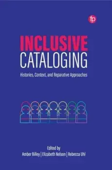 Inclusive Cataloging. Histories, Context, and Reparative Approaches, Paperback/***