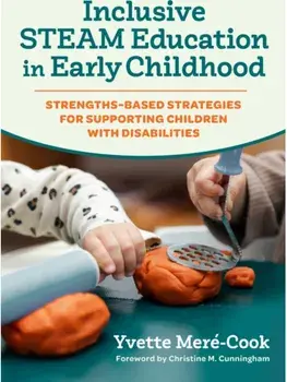 Inclusive STEAM Education in Early Childhood. Strengths-Based Strategies for Supporting Children with Disabilities, Paperback/Yvette Mere-Cook