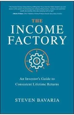Income Factory: An Investor's Guide to Consistent Lifetime R - Bavaria