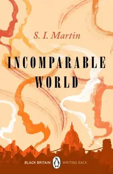 Incomparable World. Black Britain: Writing Back, Paperback/S. I. Martin
