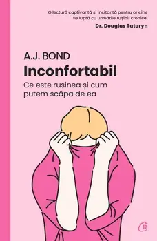 Inconfortabil. Ce este rusinea si cum putem scapa de ea/A.J. Bond