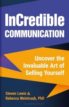 InCredible Communication. Uncover the Invaluable Art of Selling Yourself, Hardback/Steven Lewis