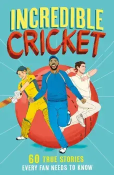 Incredible Cricket. 60 True Stories Every Fan Needs to Know, Paperback/***