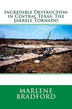 Incredible Destruction in Central Texas: The Jarrell Tornado, Paperback/Marlene Bradford