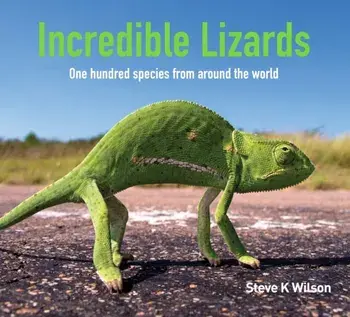 Incredible Lizards. One hundred species from around the world, Hardback/Steve K. Wilson