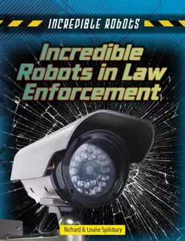 Incredible Robots in Law Enforcement, Paperback/Richard Spilsbury