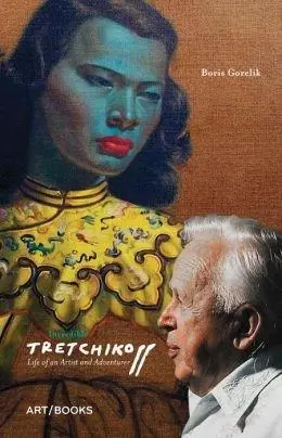 Incredible Tretchikoff: Life of an Artist and Adventurer | Boris Gorelik