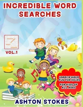 Incredible Word Searches For Kids: Unbelievable Fun For Hours for Children 6-12, Paperback/Ashton Stokes