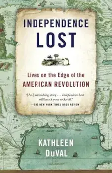 Independence Lost: Lives on the Edge of the American Revolution, Paperback/Kathleen DuVal
