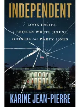 Independent. A Look Inside the White House, Outside the Party Lines, Hardback/Karine Jean-Pierre
