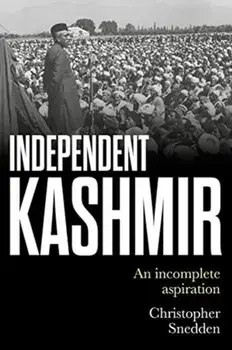 Independent Kashmir: An Incomplete Aspiration, Hardcover/Christopher Snedden