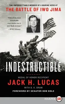 Indestructible: The Unforgettable Memoir of a Marine Hero at the Battle of Iwo Jima, Paperback/Jack H. Lucas