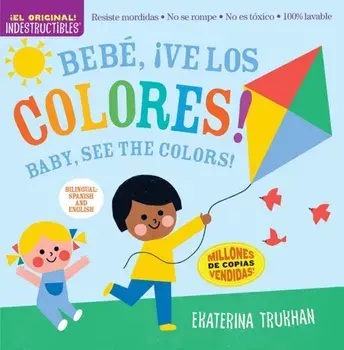 Indestructibles: Bebe, ¡ve los colores! / Baby, See the Colors! (Bilingual edition). Chew Proof · Rip Proof · Nontoxic · 100% Washable (Book for Babies, Newborn Books, Safe to Chew), Paperback/Ekaterina Trukhan