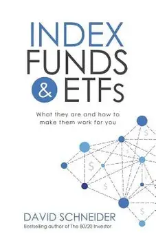 Index Funds & Etfs: What They Are and How to Make Them Work for You, Paperback/David Schneider