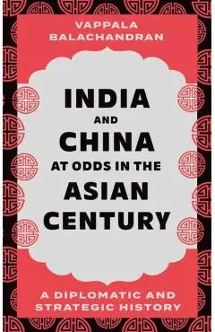 India and China at Odds in the Asian Century - Balachandran