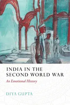 India in the Second World War. An Emotional History, Hardback/***