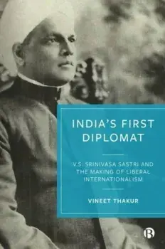 India's First Diplomat. V.S. Srinivasa Sastri and the Making of Liberal Internationalism, Paperback/***