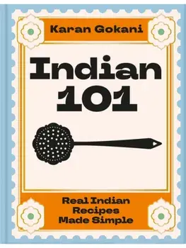 Indian 101. Real Indian Recipes Made Simple, Hardback/Karan Gokani