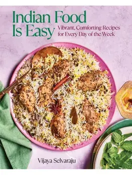 Indian Food Is Easy. Vibrant, Comforting Recipes for Every Day of the Week, Hardback/Vijaya Selvaraju