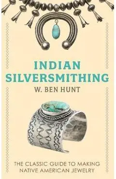 Indian Silver-Smithing - W. Ben Hunt