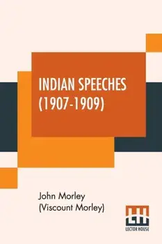 Indian Speeches (1907-1909), Paperback/John Morley (Viscount Morley)