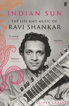 Indian Sun. The Life and Music of Ravi Shankar, Paperback/Oliver Craske
