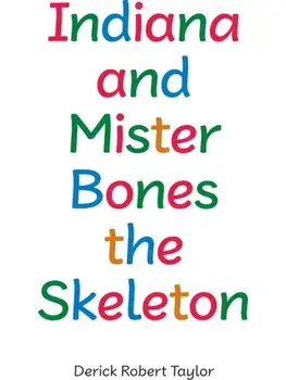 Indiana and Mister Bones the Skeleton, Paperback/Derick Robert Taylor