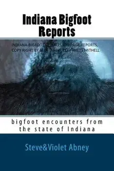 Indiana Bigfoot Reports: bigfoot encounters from the state of Indiana, Paperback/Violet G. Abney